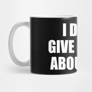 I DON’T GIVE A FUCK ABOUT YOU Mug